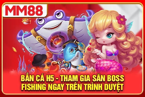 Bắn Cá H5 - Tham Gia Săn Boss Fishing Ngay Trên Điện Thoại
