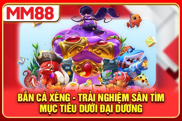 Bắn Cá Xèng - Trải Nghiệm Săn Tìm Mục Tiêu Dưới Đại Dương