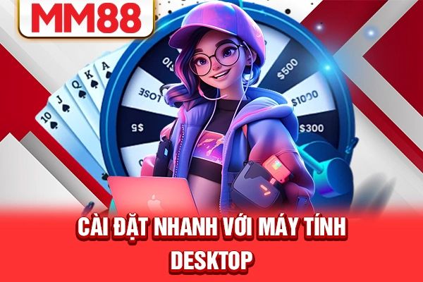 Cài đặt nhanh với máy tính desktop