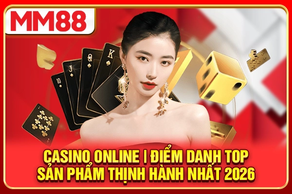 Casino Online | Điểm Danh Top Sản Phẩm Thịnh Hành Nhất 2026