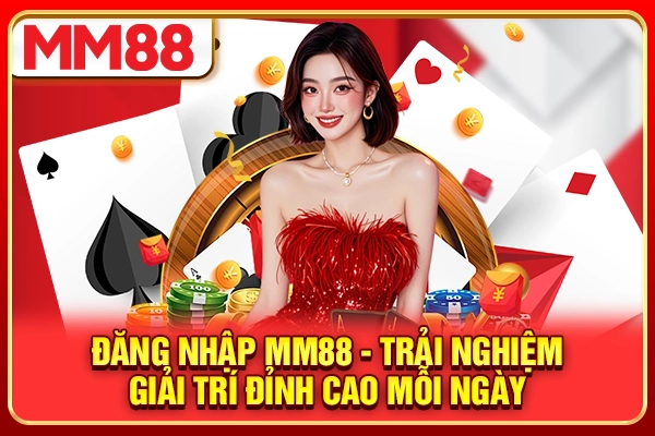 Đăng Nhập MM88 - Trải Nghiệm Giải Trí Đỉnh Cao Mỗi Ngày