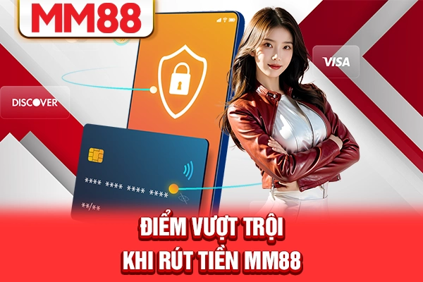 Điểm vượt trội khi rút tiền MM88