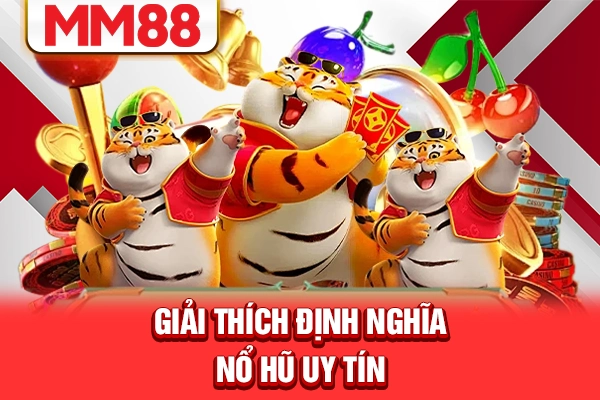 Giải thích định nghĩa nổ hũ uy tín