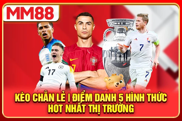 Kèo Chẵn Lẻ | Điểm Danh 5 Hình Thức Hot Nhất Thị Trường