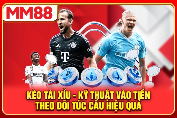 Kèo Tài Xỉu - Kỹ Thuật Vào Tiền Theo Dõi Túc Cầu Hiệu Quả #1