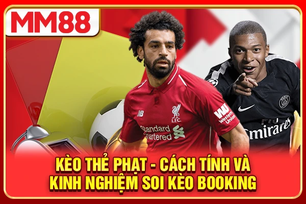 Kèo Thẻ Phạt - Cách Tính Và Kinh Nghiệm Soi Kèo Booking 2026