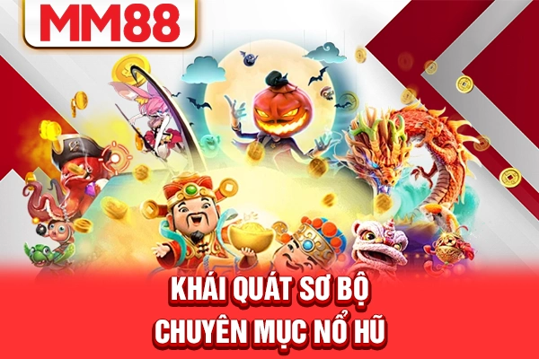 Khái quát sơ bộ chuyên mục nổ hũ