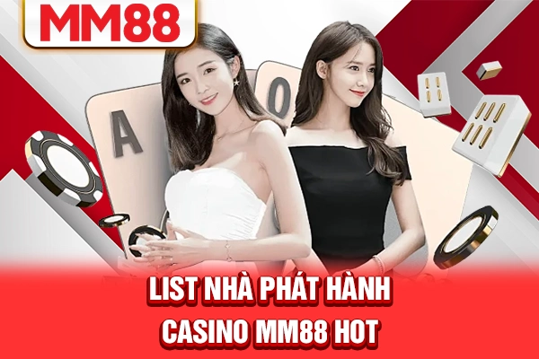 List nhà phát hành casino MM88 hot
