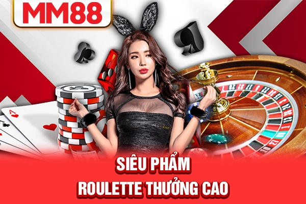 Siêu phẩm roulette thưởng cao