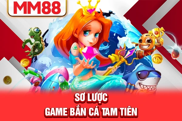 Sơ lược game bắn cá tam tiên