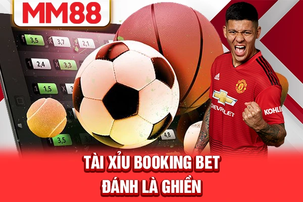 Tài xỉu Booking Bet đánh là ghiền