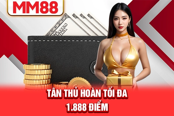 Tân thủ hoàn tối đa 1.888 điểm