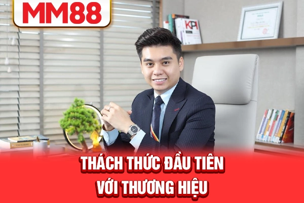Thách thức đầu tiên với thương hiệu