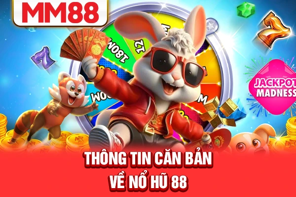Thông tin căn bản về nổ hũ 88