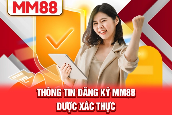 Thông tin đăng ký MM88 được xác thực