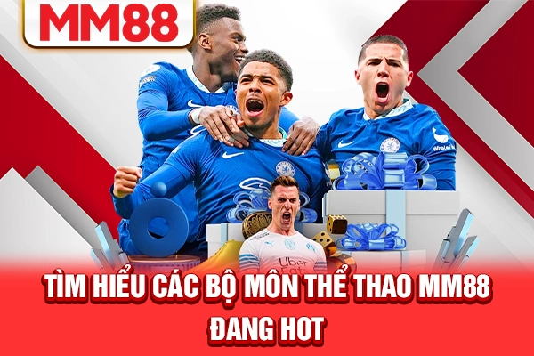 Tìm hiểu các bộ môn thể thao MM88 đang hot