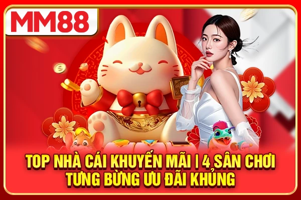 Top Nhà Cái Khuyến Mãi | 4 Sân Chơi Tưng Bừng Ưu Đãi Khủng