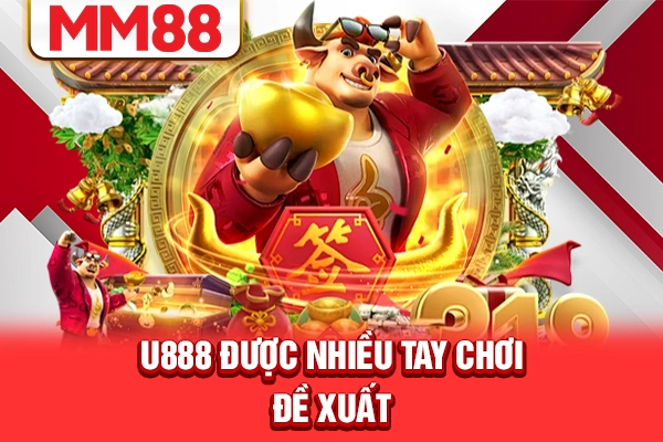 U888 được nhiều tay chơi đề xuất